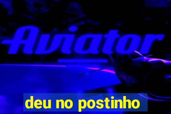 deu no postinho